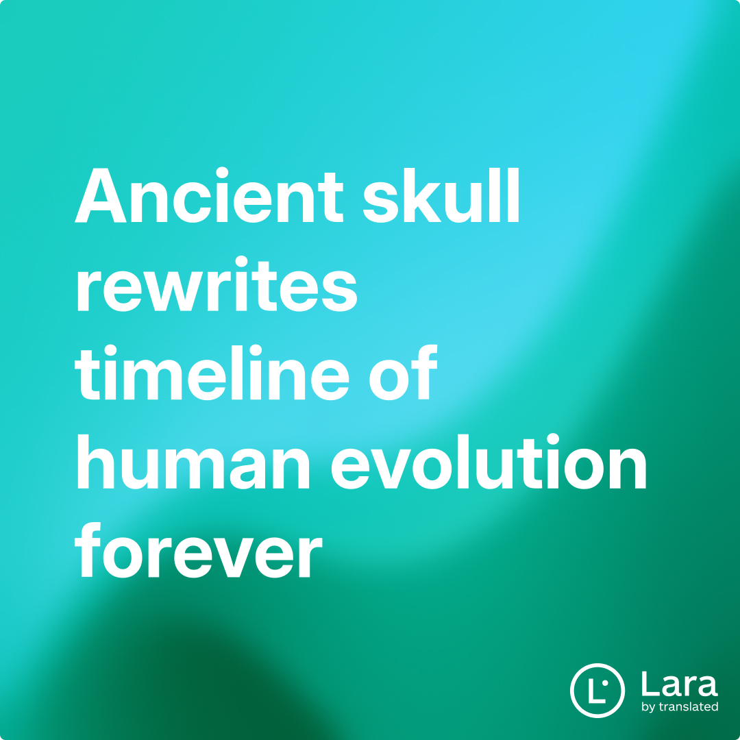 Ancient skull rewrites timeline of human evolution forever | Lara Notes