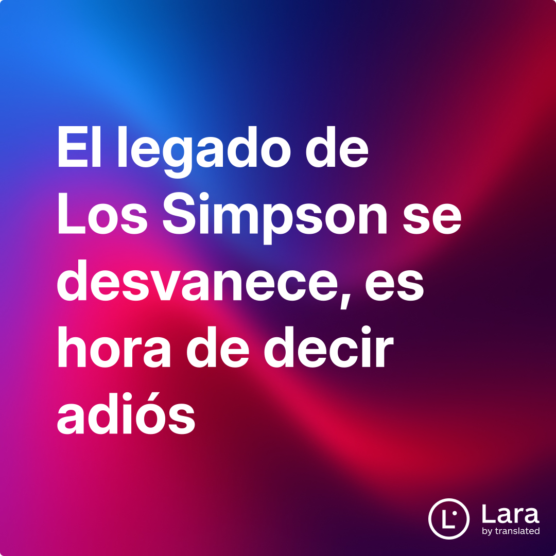 El legado de Los Simpson se desvanece, es hora de decir adiós | Lara Notes