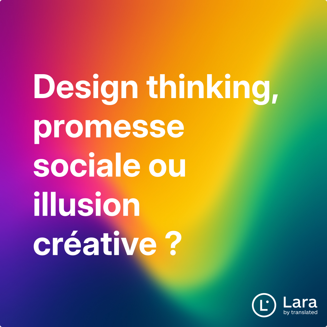 Design thinking, promesse sociale ou illusion créative ? | Lara Notes