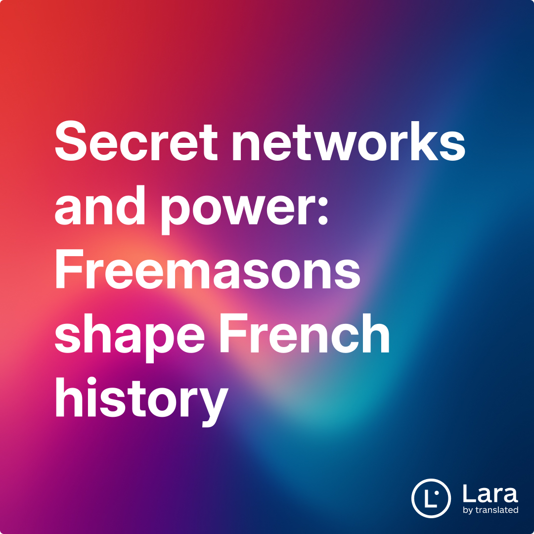 Lara Networks Secret networks and power: Freemasons shape French history | Lara Notes