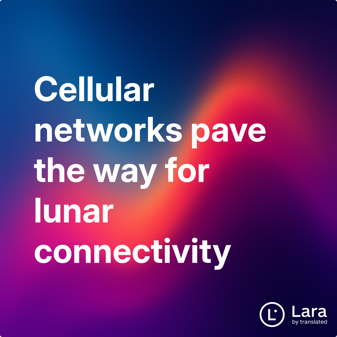 Lara Networks Cellular networks pave the way for lunar connectivity | Lara Notes