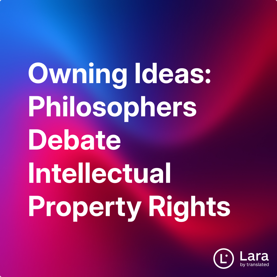 Owning Ideas: Philosophers Debate Intellectual Property Rights | Lara Notes