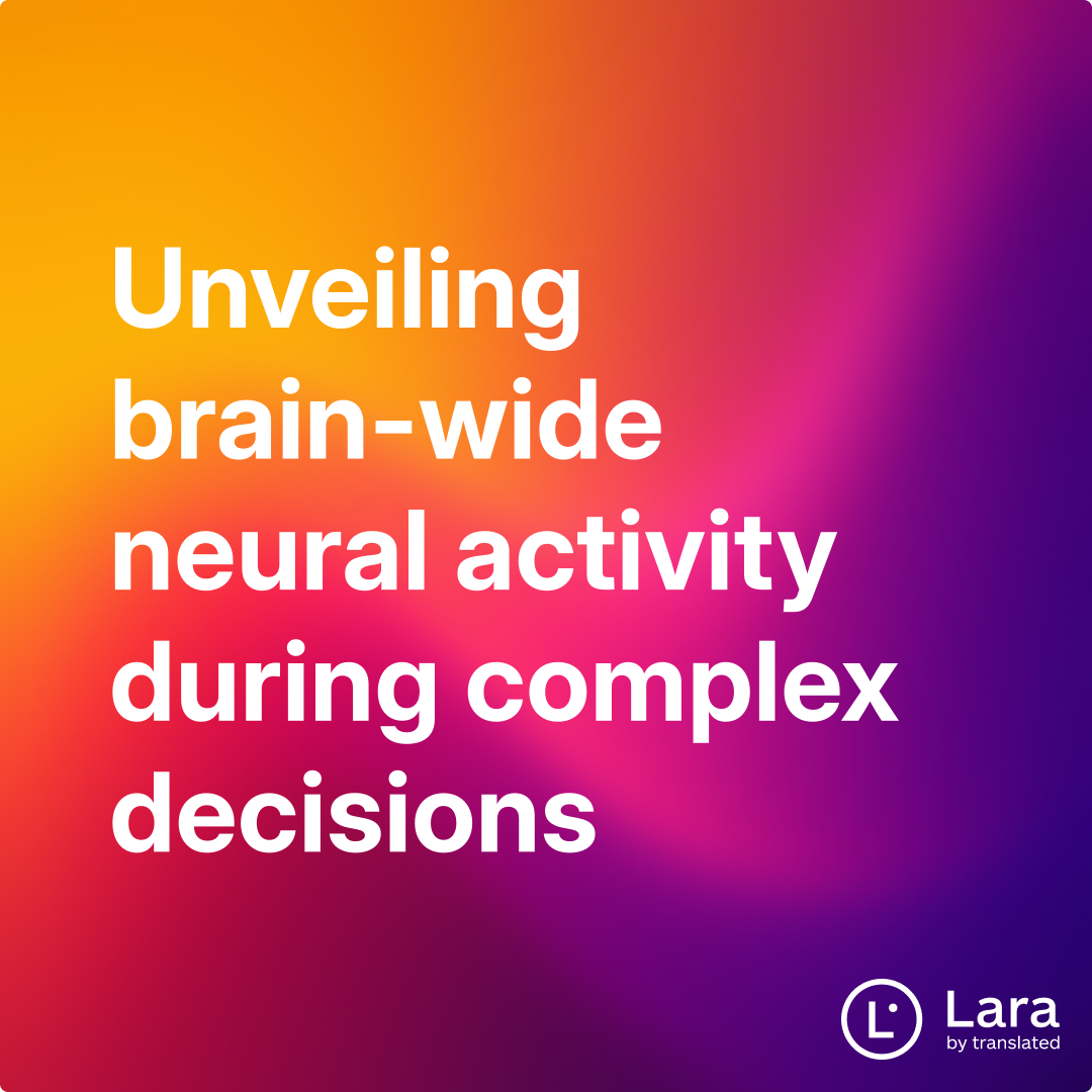 Unveiling brain-wide neural activity during complex decisions | Lara Notes