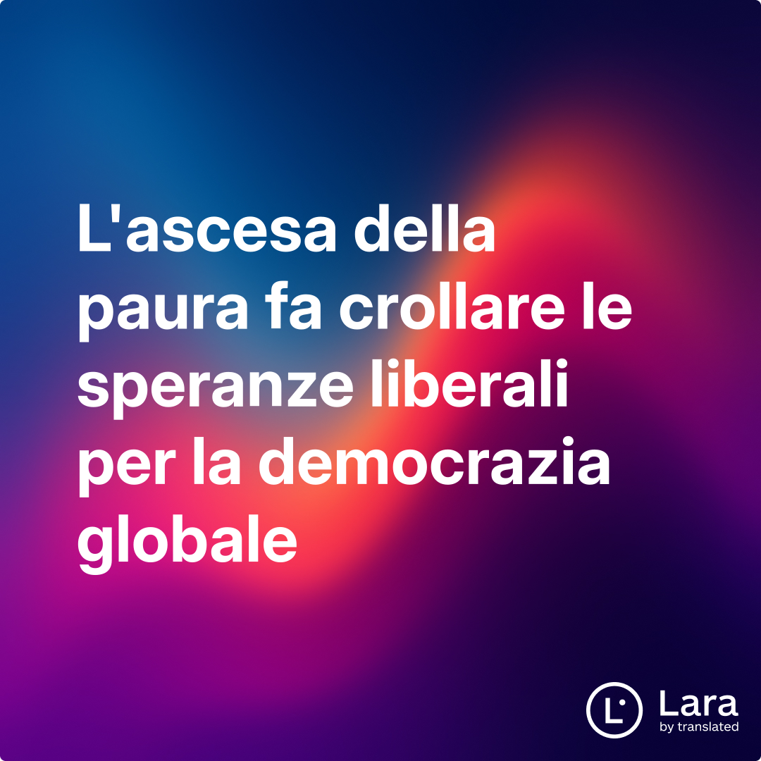 L'ascesa della paura fa crollare le speranze liberali per la democrazia ...