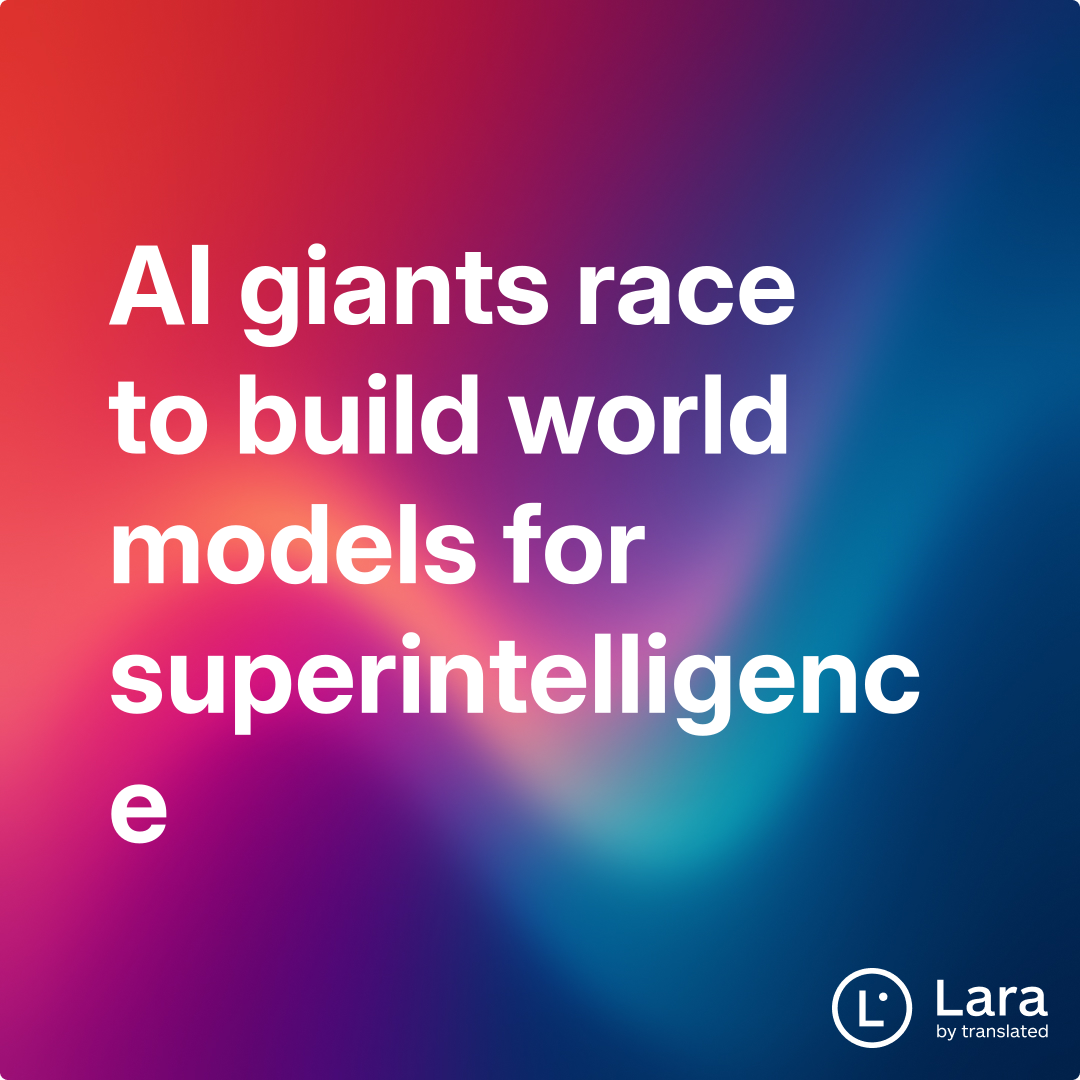 AI giants race to build world models for superintelligence | Lara Notes