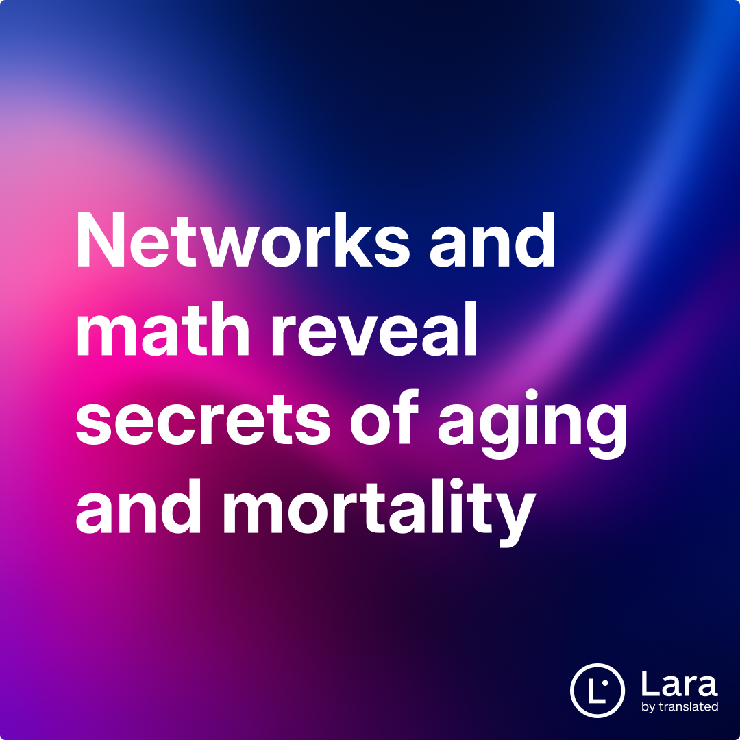 Lara Networks Networks and math reveal secrets of aging and mortality | Lara Notes