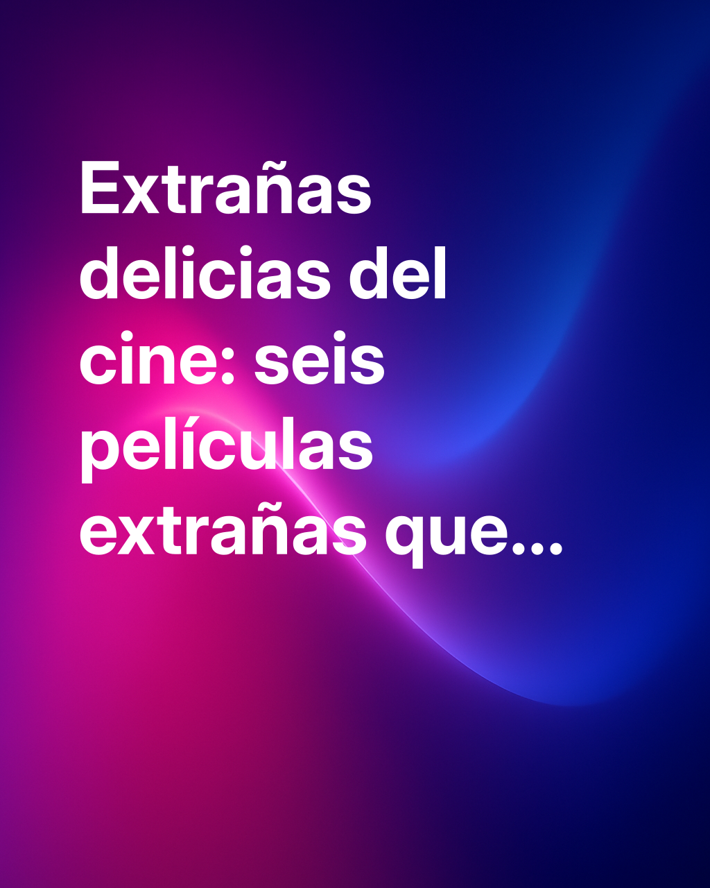 Seis películas extrañas que son realmente divertidas de ver