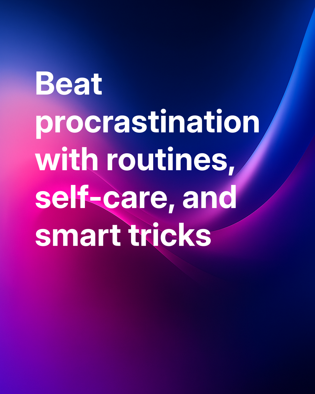 When procrastination becomes a burden: particularly helpful tricks and routines