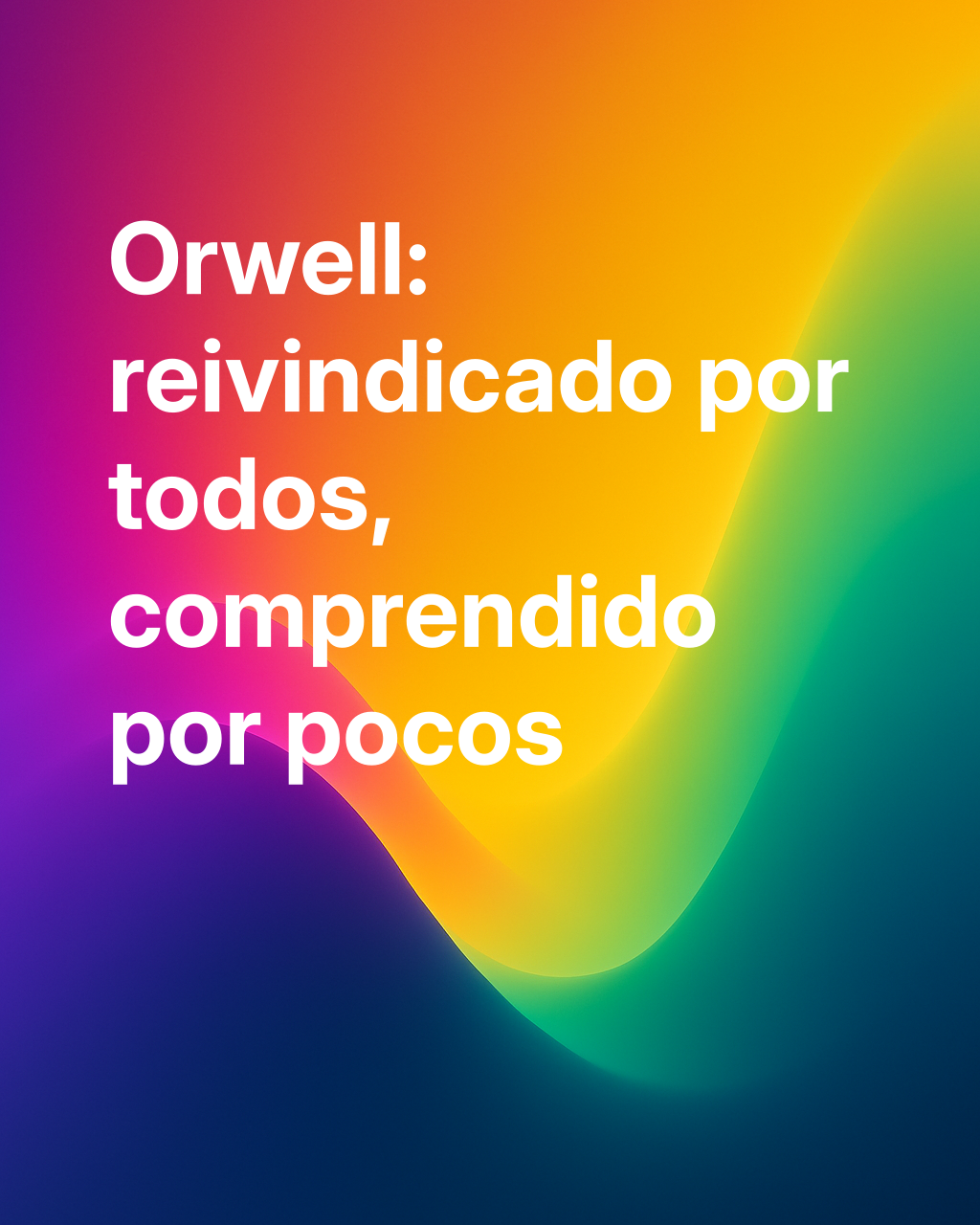 ORWELL: POR QUÉ TODO EL MUNDO SE LO APODERA