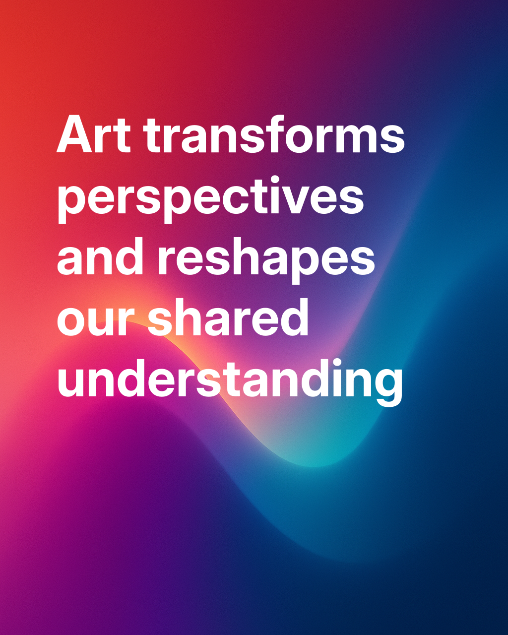 Art can change how we understand the world