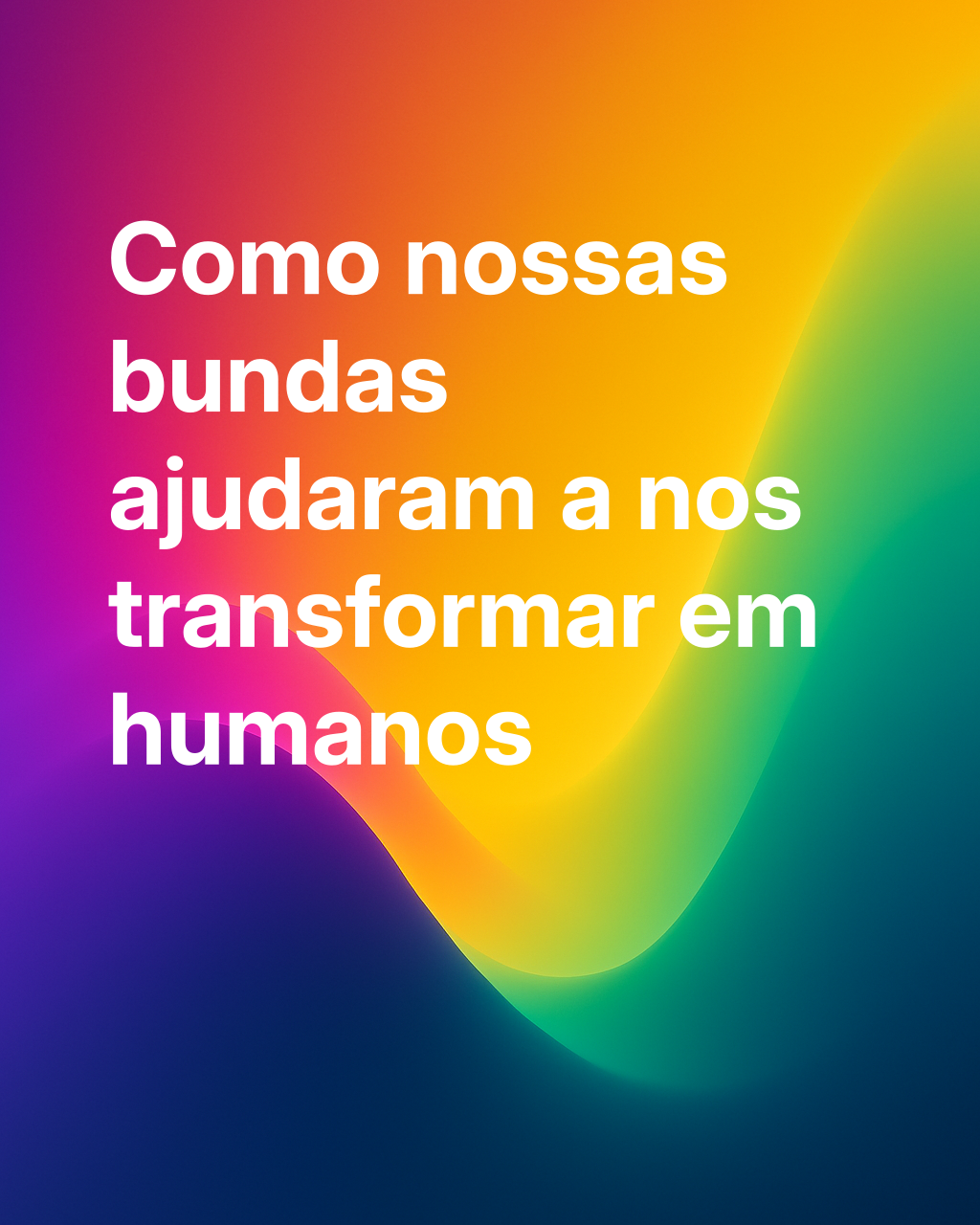 A bunda nos tornou humanos