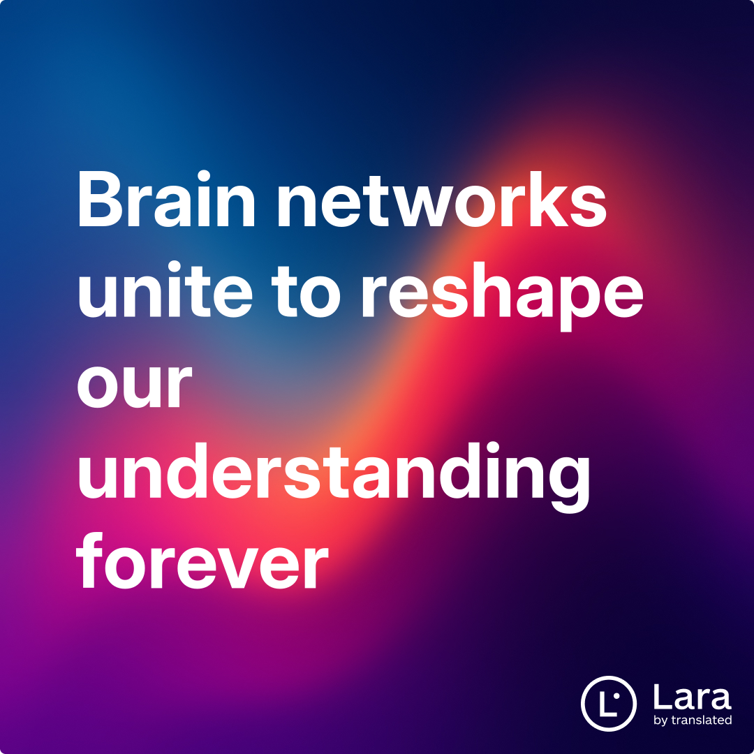 Lara Networks Brain networks unite to reshape our understanding forever | Lara Notes