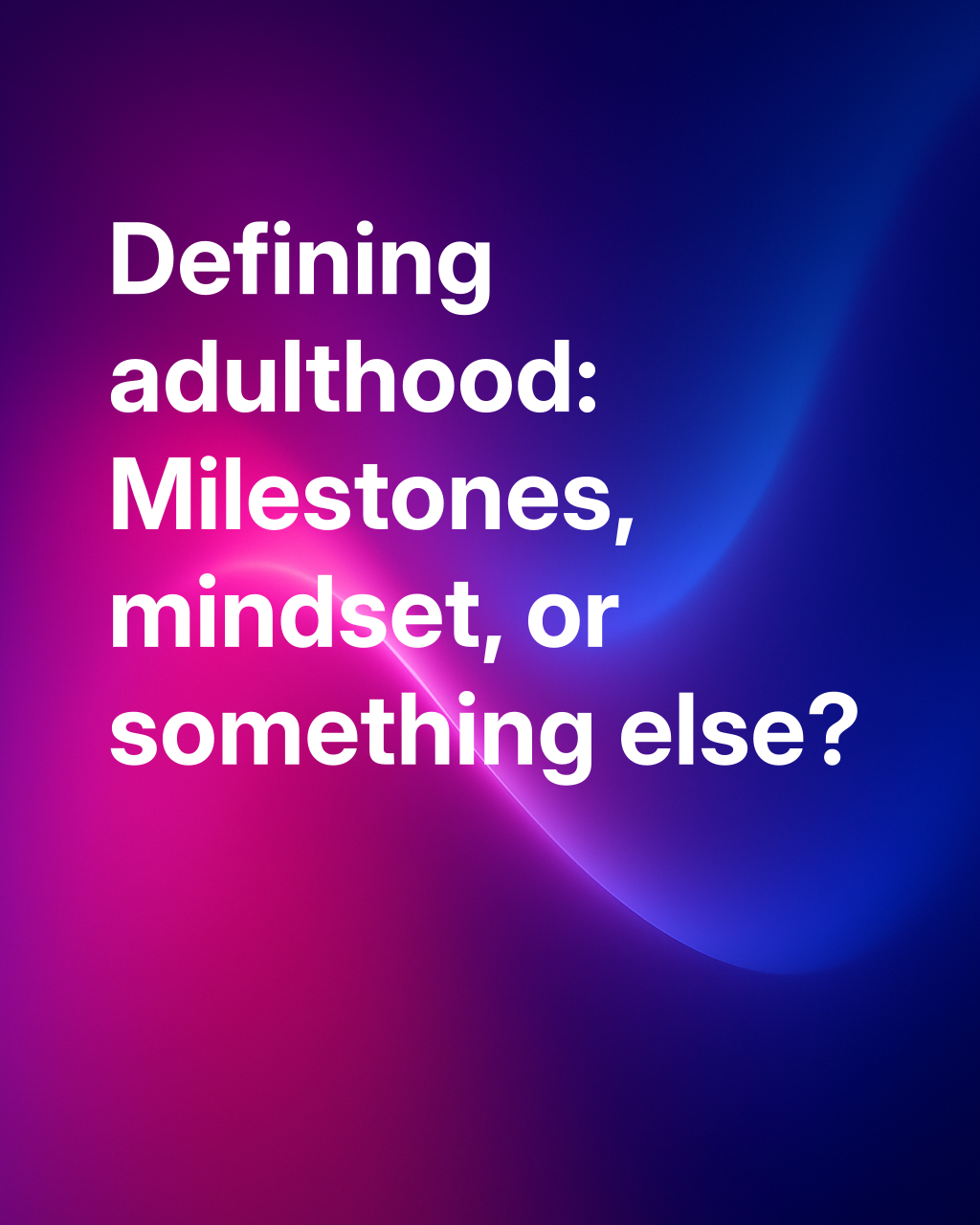 When do we become adults, really?