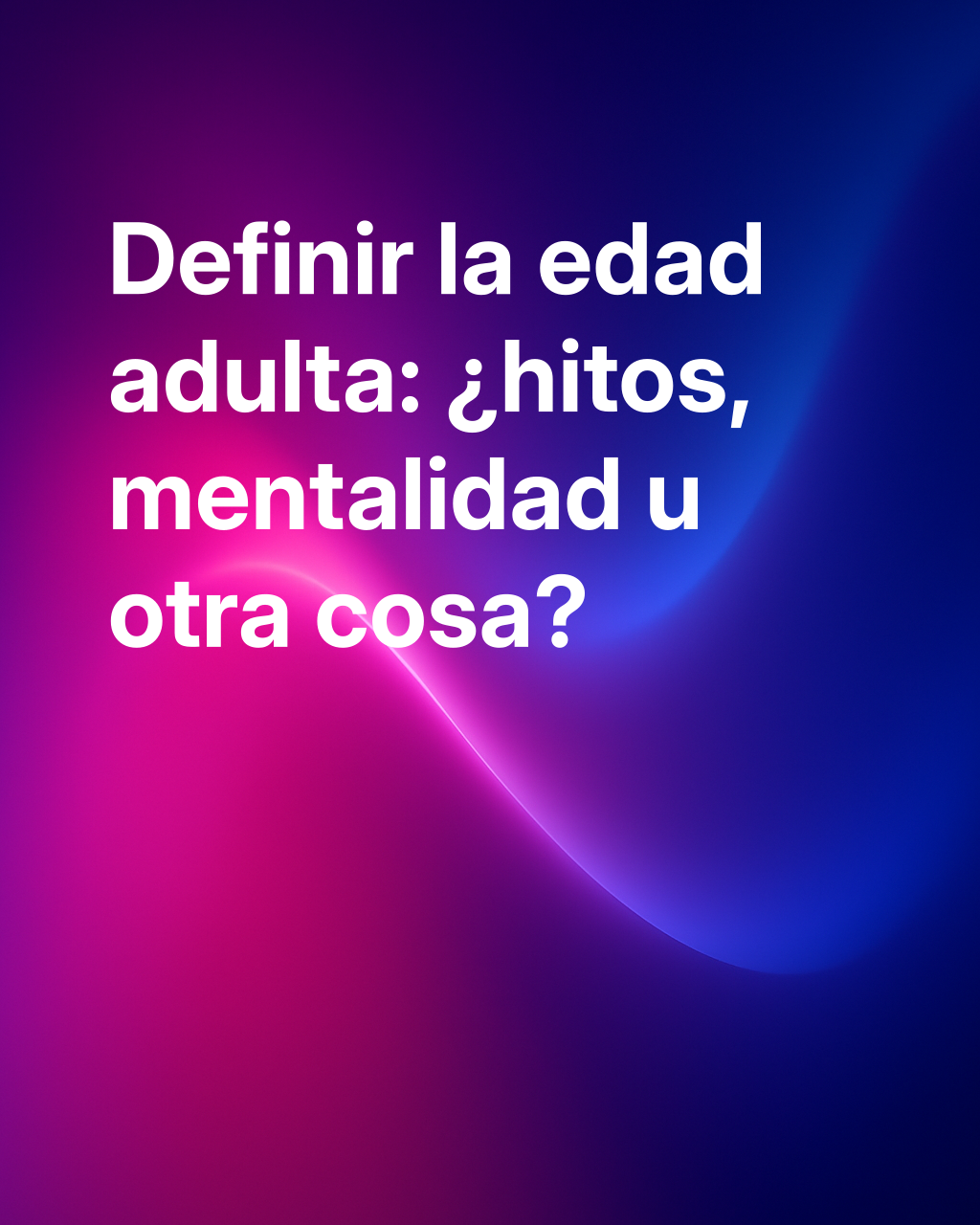 ¿Cuándo nos convertimos en adultos, realmente?