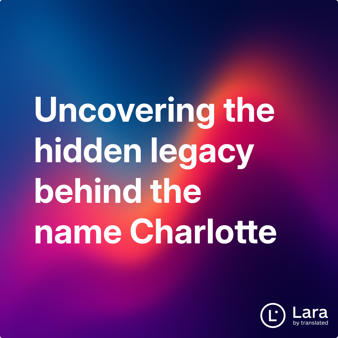 Uncovering the hidden legacy behind the name Charlotte | Lara Notes